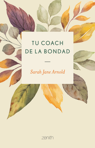 Tu coach de la bondad, de Arnold, Sarah Jane. Serie Fuera de colección Editorial Zenith México, tapa blanda en español, 2020