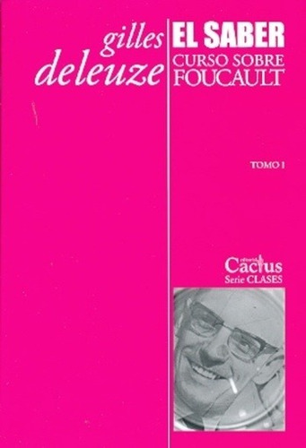 El Saber  - Curso Sobre Foucault I - Gilles Deleuze - Cactus