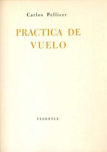 PRACTICA DE VUELO, de PELLICER, CARLOS., vol. 1. Editorial FONDO CULTURA ECONOMICA, tapa blanda en español