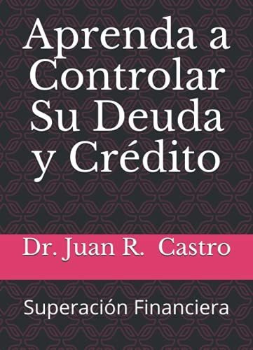 Libro : Aprenda A Controlar Su Deuda Y Credito Superacion. 