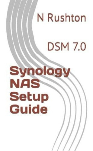 Synology Nas Setup Guide - Rushton, Mr N, de Rushton, M. Editorial CreateSpace Independent Publishing Platform en inglés