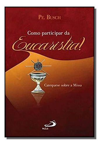 Como Participar Da Eucaristia?: Catequese Sobre A, De Pe. Busch. Editora Paulus, Capa Mole Em Português, 2021