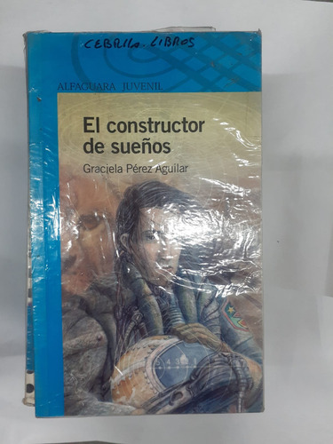 El Constructor De Sueños  Graciela Aguilar   Alfaguara 