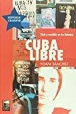 Cuba Libre. Vivir Y Escribir En La Habana (spanish Edition)