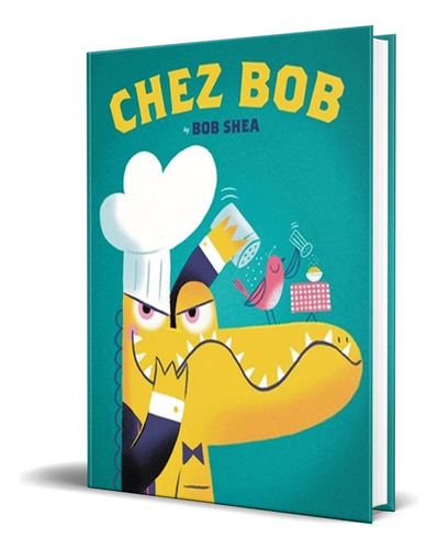 Chez Bob, De Bob Shea. Editorial Little, Brown Books For Young Readers, Tapa Dura En Inglés, 2021