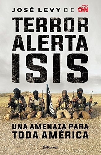 Terror Alerta Isis Amenaza Para America Terroris - Jose Levy