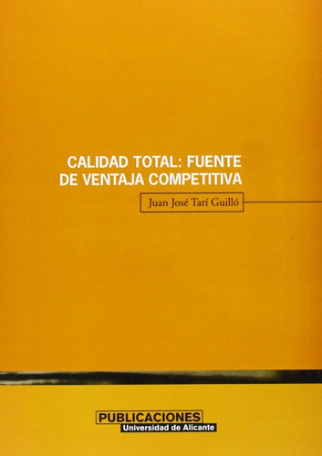 Calidad Total: Fuente De Ventaja Competitiva Juan José Tarí