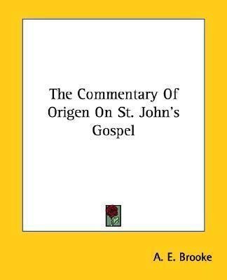 The Commentary Of Origen On St. John's Gospel - A. E. Bro...