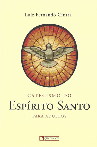 Catecismo do Espírito Santo para adultos, de Cintra, Luiz Fernando. Quadrante Editora, capa mole em português, 2014