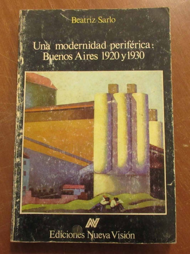 Libro Una Modernidad Periferica Buenos Aires - Beatriz Sarlo