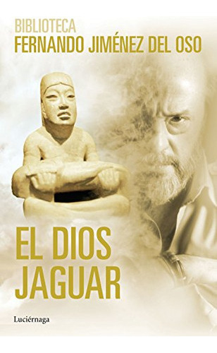 El Dios Jaguar - Jimenez Del Oso Fernando