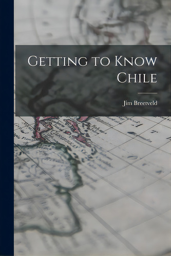 Getting To Know Chile, De Breetveld, Jim. Editorial Hassell Street Pr, Tapa Blanda En Inglés