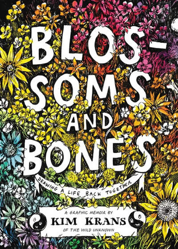 Blossoms And Bones : Drawing A Life Back Together - Kim K...