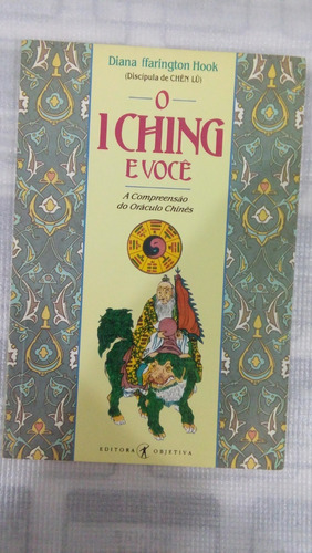 Livro: O Iching E Você - Diana Ffarington Hook.