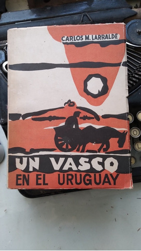 Un Vasco En El Uruguay / Carlos Larralde