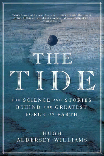 The Tide : The Science And Stories Behind The Greatest Force On Earth, De Hugh Aldersey-williams. Editorial Ww Norton & Co, Tapa Blanda En Inglés
