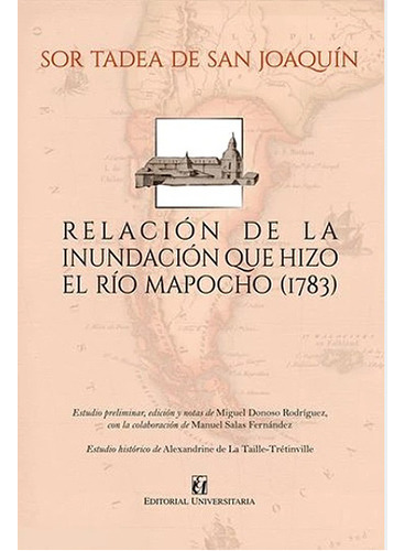 Relacion De La Inundacion Que Hizo El Rio Mapoco (1783), De Sor Tadear De San Joaquin. Editorial Universitaria, Tapa Blanda En Español