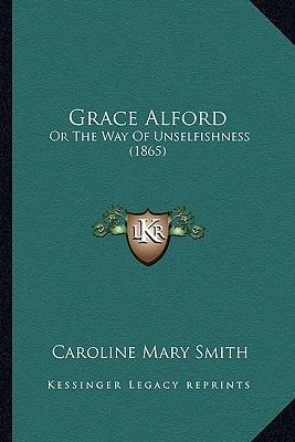 Libro Grace Alford: Or The Way Of Unselfishness (1865) - ...