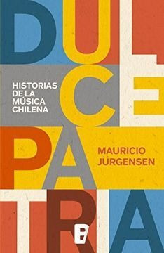 Dulce Patria. Historias De La Musica Chilena