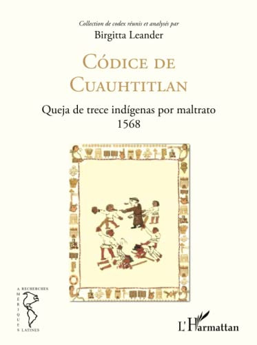 Codice De Cuauhtitlan: Queja De Trece Indigenas Por Maltrato