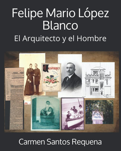 Libro: Felipe Mario López Blanco: El Arquitecto Y El Hombre 