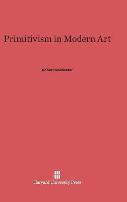 Primitivism In Modern Art - Robert Goldwater