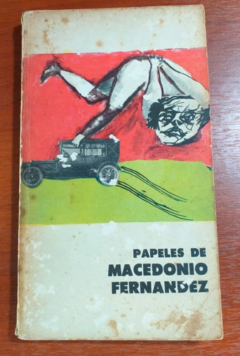 Papeles De Macedonio Fernández Serie Del Siglo Y Medio 1965