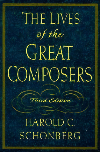 The Lives Of The Great Composers, De Harold C. Schonberg. Editorial Ww Norton Co, Tapa Dura En Inglés
