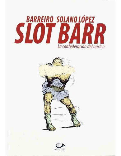 Slot Barr La Confederacion Del Nucleo (comic), De Francisco Solano Lopez. Serie Slot Barr Editorial 001 Ediciones, Edición 1 En Español, 2012
