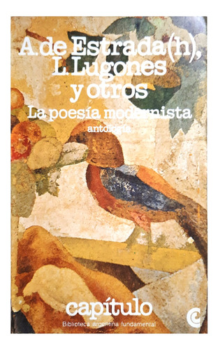 Antología : La Poesía Modernista - Estrada , Lugones & Otros