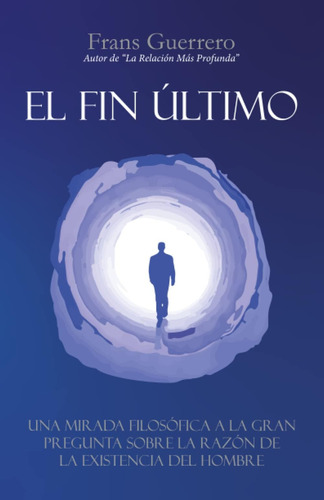 Libro: El Fin Último: Una Mirada Filosófica A La Gran Pregun