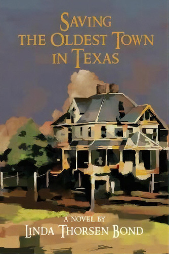 Saving The Oldest Town In Texas, De Linda Bond. Editorial Stephen F Austin State University Press, Tapa Blanda En Inglés