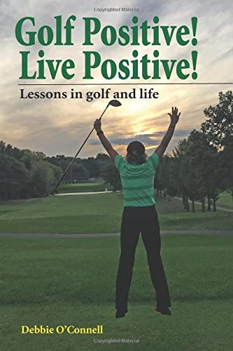 Libro: Golf Positive! Live Positive!: Lessons In Golf And