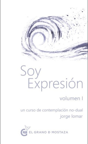 Soy Expresion - Vol 1 Un Curso De Contemplacion No Dual Jorg