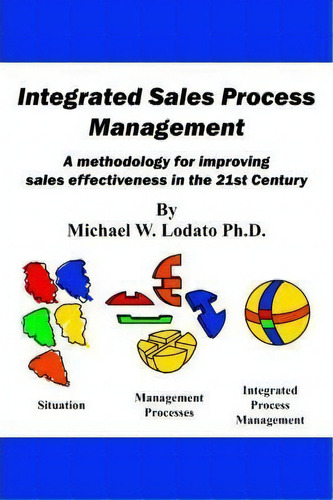 Integrated Sales Process Management, De Michael W Lodato Ph D. Editorial Authorhouse, Tapa Blanda En Inglés