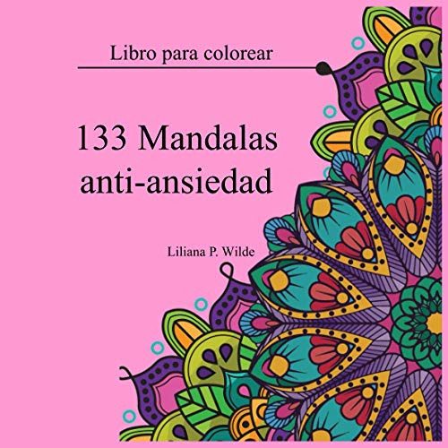 133 Mandalas Anti-ansiedad: Libro Para Colorear