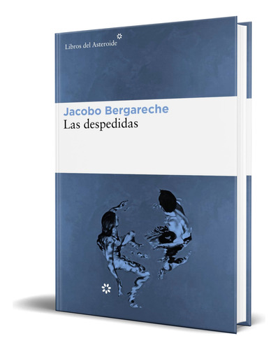 Libro Las Despedidas [ Jacobo Bergareche ] Original, De Jacobo Bergareche. Editorial Libros Del Asteroide S.l, Tapa Blanda En Español, 2023