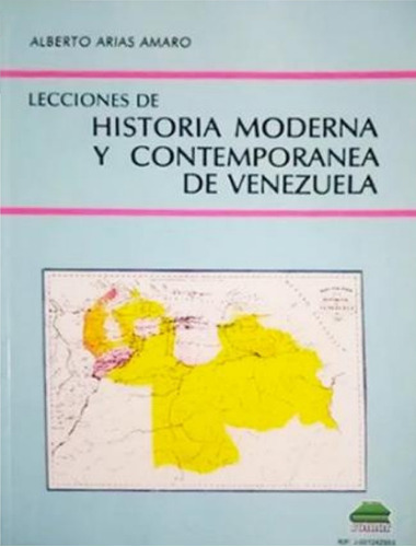 Lecciones De Historia Moderna Y Contemporánea De Venezuela  