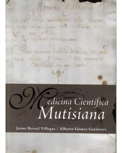 Medicina Científica Mutisiana, De Jaime Bernal Villegas Y Alberto Gómez Gutiérrez. Serie 9587161359, Vol. 1. Editorial U. Javeriana, Tapa Blanda, Edición 2008 En Español, 2008