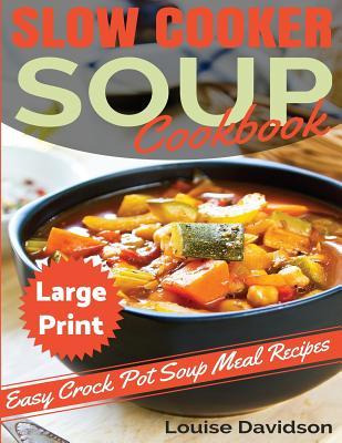 Libro Slow Cooker Soup Cookbook ***large Print Edition***...