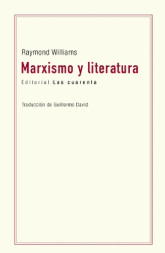 Marxismo Y Literatura - Raymond Williams - Las Cuarenta