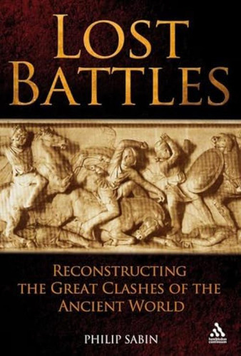 Lost Battles: Reconstructing The Great Clashes Of The Ancient World, De Sabin, Philip. Editorial Continuum, Tapa Dura En Inglés