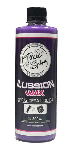 Toxic Shine Ilussion Wax Cera Rápida Líquida 600cc