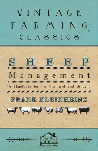 Sheep Management - A Handbook For The Shepherd And Student, De Frank Kleinheinz. Editorial Read Books, Tapa Blanda En Inglés