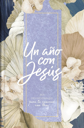 Libro: Un Año Con Jesús: 365 Devocionales Para Tu Caminar Co