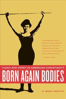 Libro Born Again Bodies : Flesh And Spirit In American Ch...