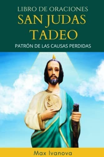 Libro De Oraciones San Judas Tadeo Patron De Las..., De Ivanova, Max. Editorial Independently Published En Español