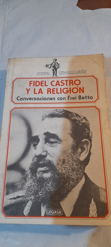 Fidel Castro Y La Religion Conversaciones Con Frei Betto 