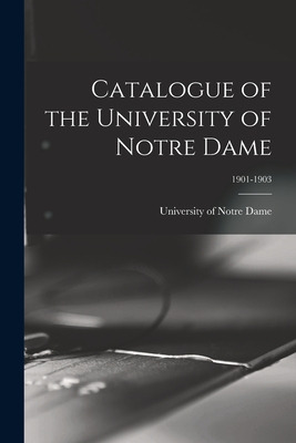 Libro Catalogue Of The University Of Notre Dame; 1901-190...