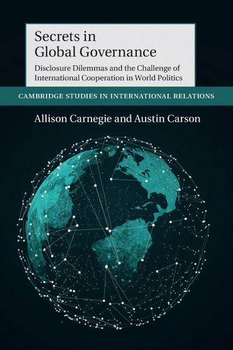 Secrets In Global Governance  -  Allison Carnegie/austin Ca